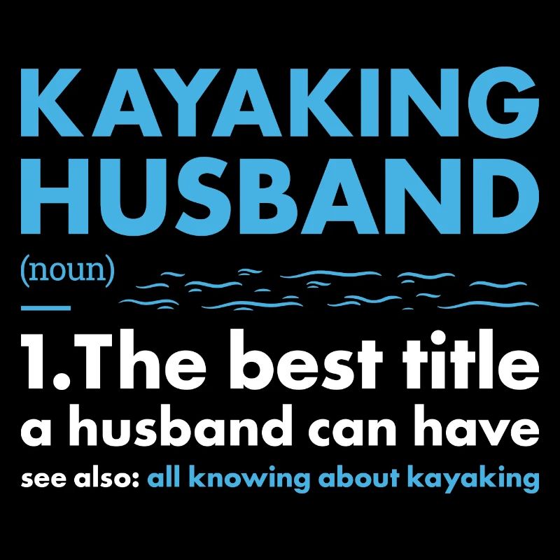 Kayaker Husband Definition Kayaking