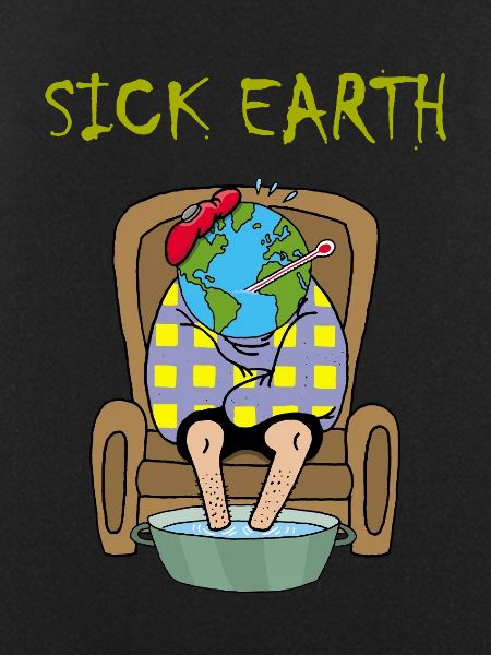 Planet Earth is sick