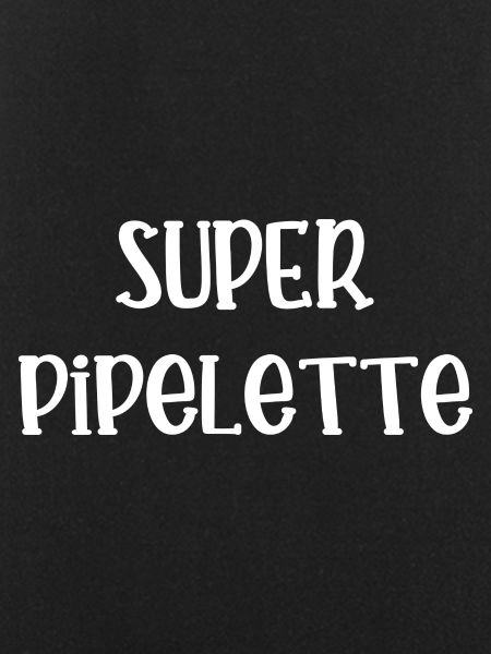 super pipelette