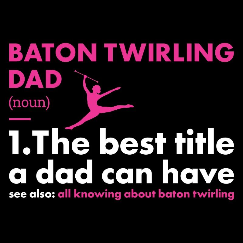 Baton Twirler Dad Definition Baton Twirling