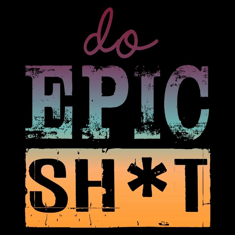 Funny Sayings - DO EPIC SHIT