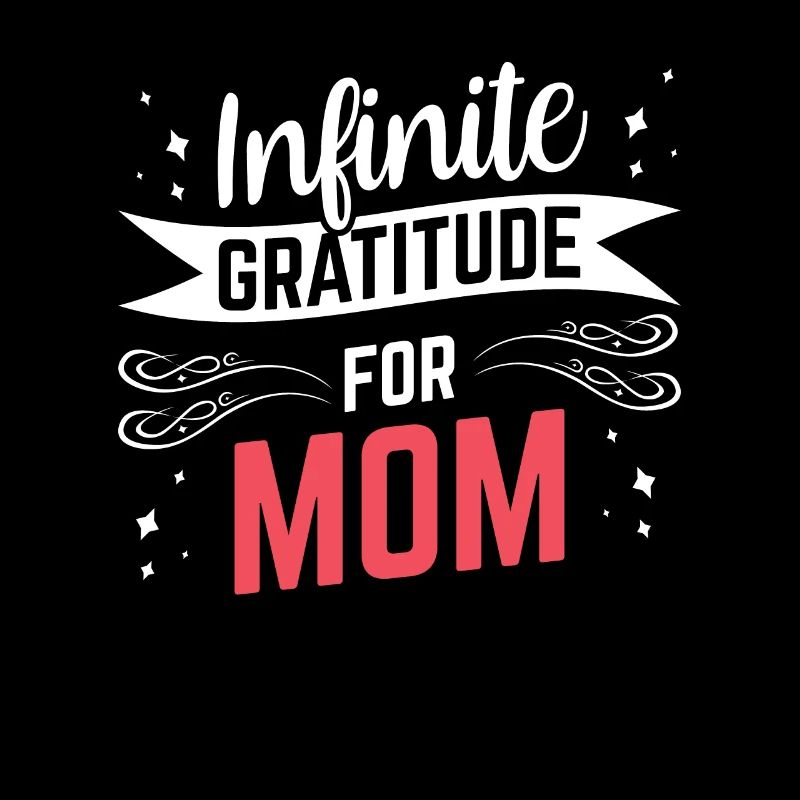 Infinite gratitude for mom