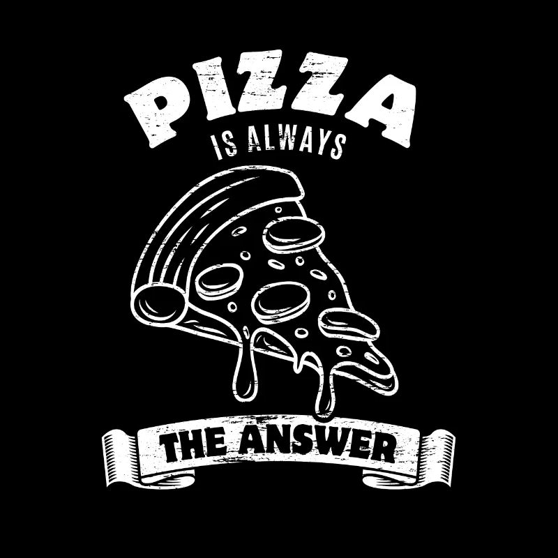 Pizza is always the answer - Spruch