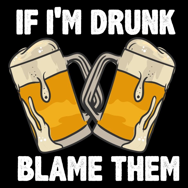 If I'm Drunk Blame Them