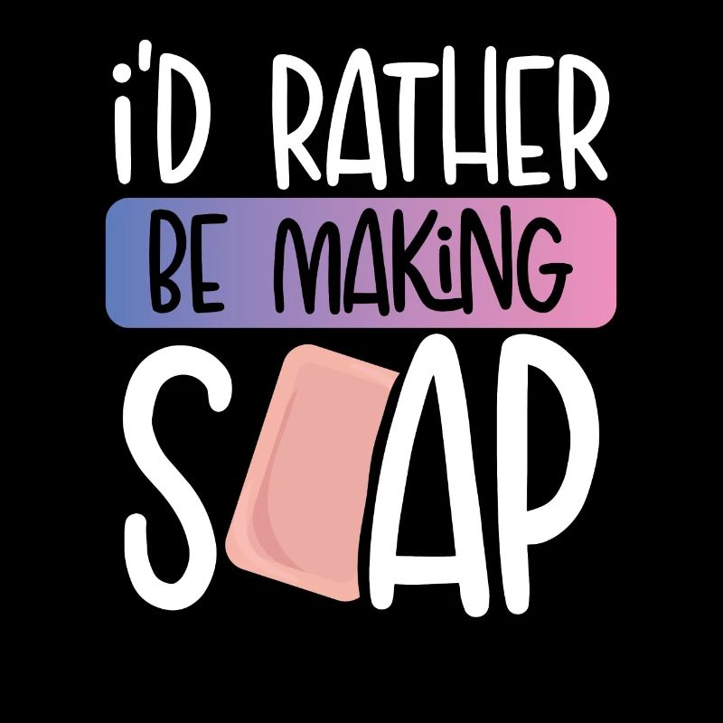 I'd rather make soap