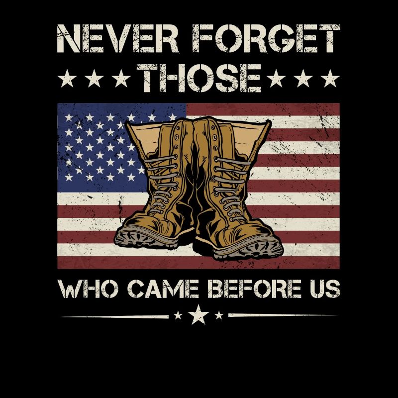 Never Forget Those Who Came Before Us Army Veteran