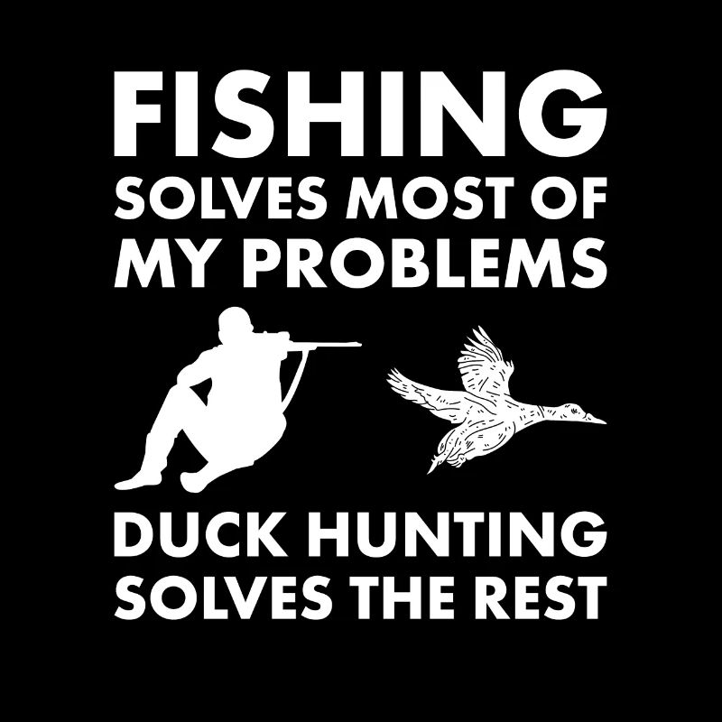 Fishing Solves My Problems Duck Hunting