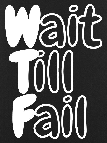 WTF - Wait Till Fail