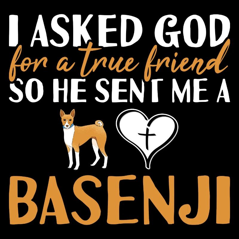 Dog I Asked God For A True Friend Basenji