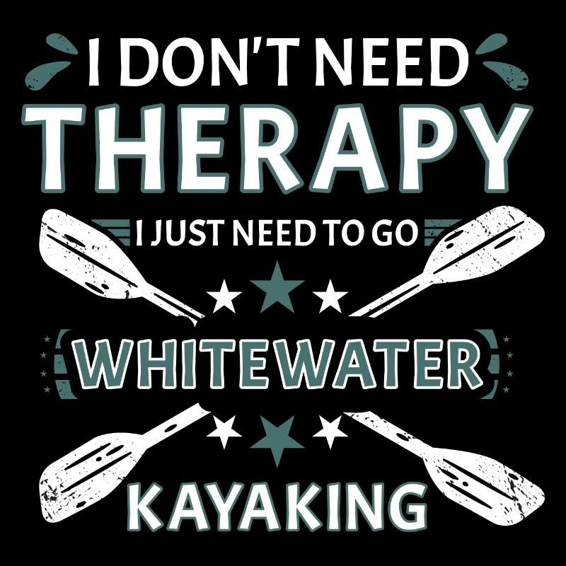 Don't Need Therapy Just Need Whitewater Kayaking