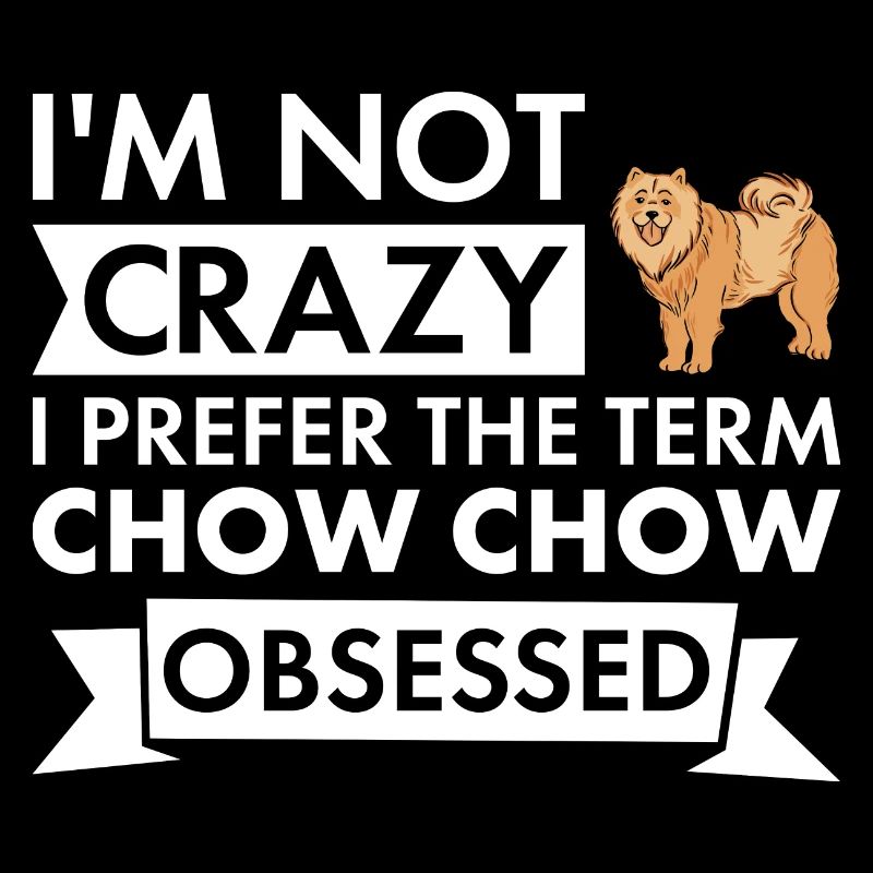 Je préfère le terme Chow Chow obsédé