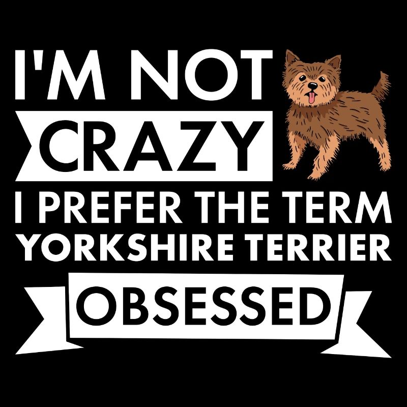 I Prefer The Term Yorkshire Terrier Obsessed