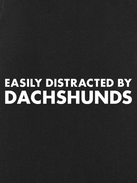 Easily Distracted By Dachshund