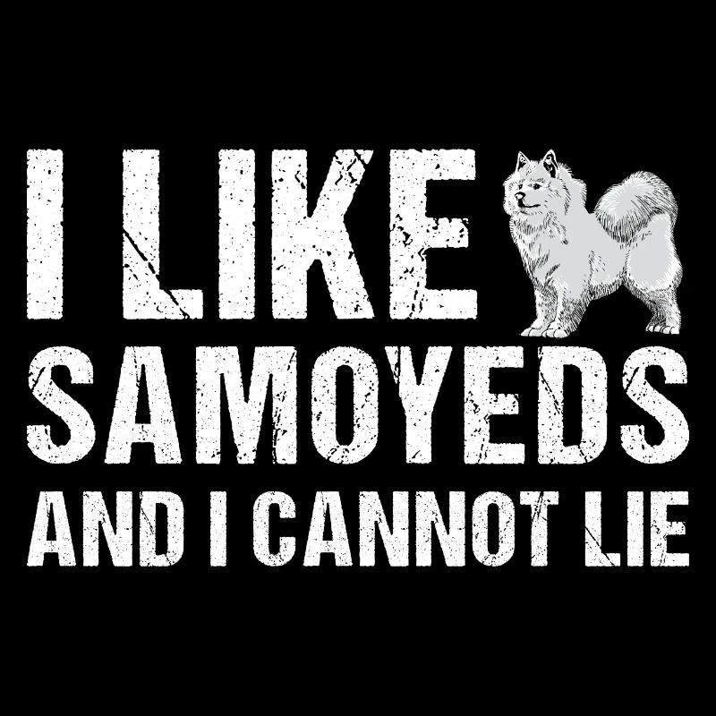I Like Samoyed And I Cannot Lie
