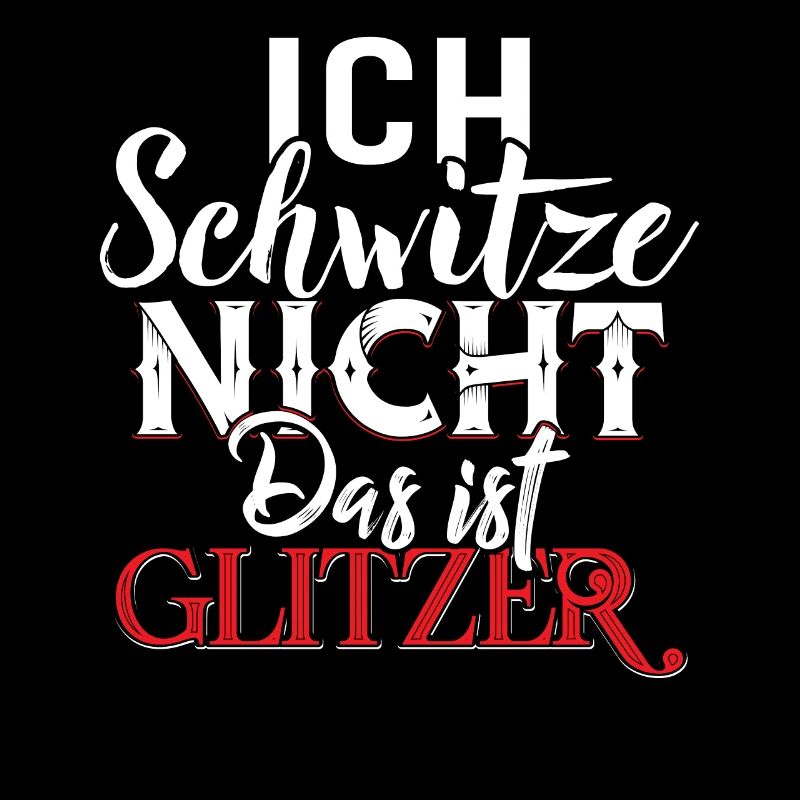Ich Schwitze Nicht Das Ist Glitzer