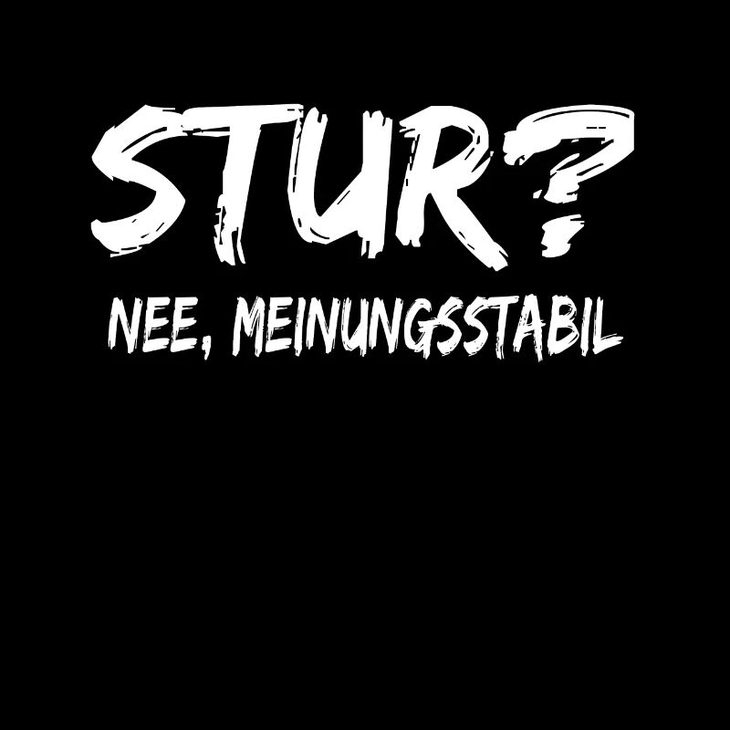 Stur Nee Meinungsstabil ! Lustiger Spruch Sprüche