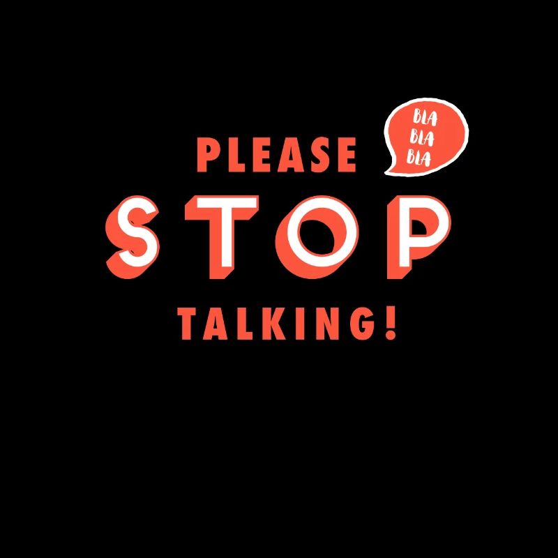 Please stop talking Please stop talking! Bla