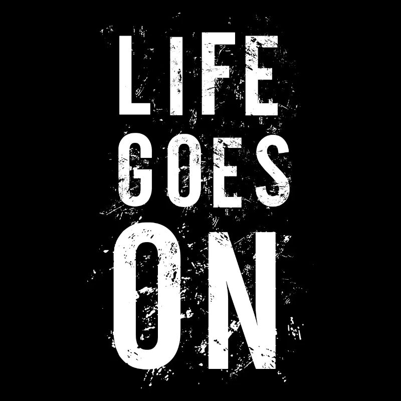 LIFE GOES ON La vie continue des phrases cool