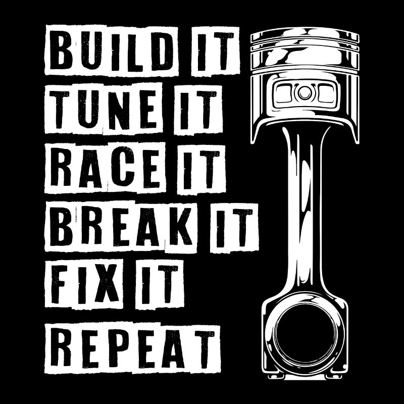Build It Tune It Race It Break It Fix It Repeat
