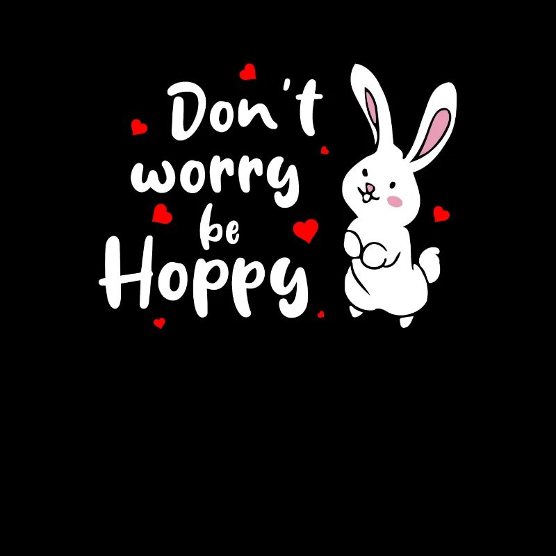 Don't Worry Be Hoppy Rabbit Rabbit