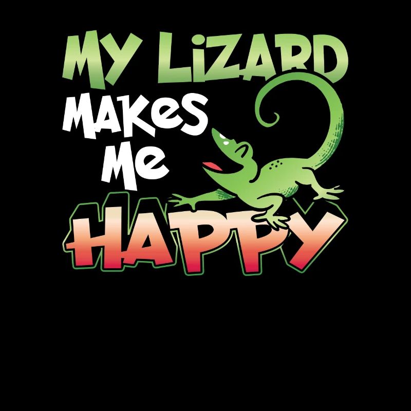 My Lizard Makes Me Happy Lizard Lizard Lizard