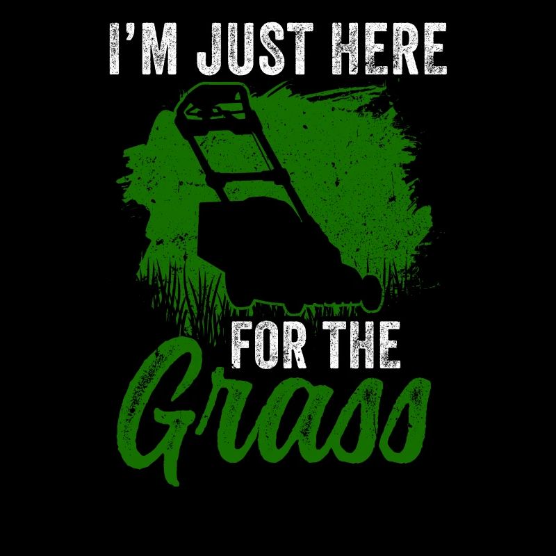 I'm just here for the grass mowing lawn grass