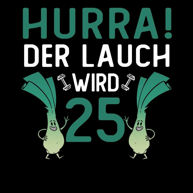Herren 25. Geburtstag Hurra der Lauch wird 25 Gag