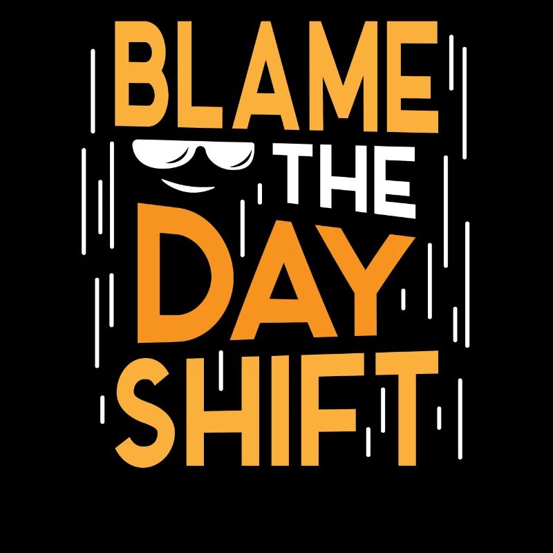 Blame the day shift night shift work