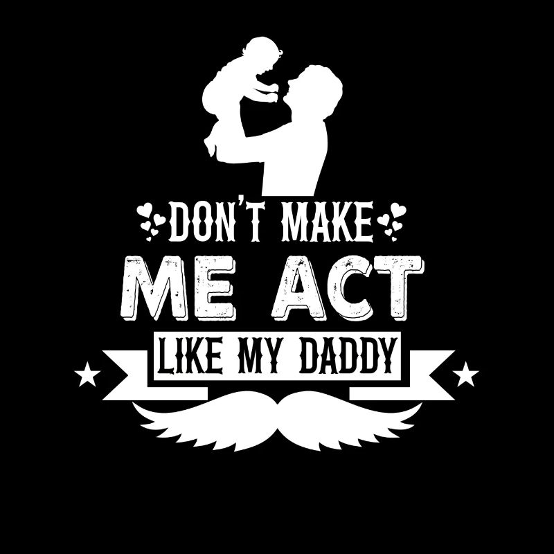 Don't force me to behave like my daddy