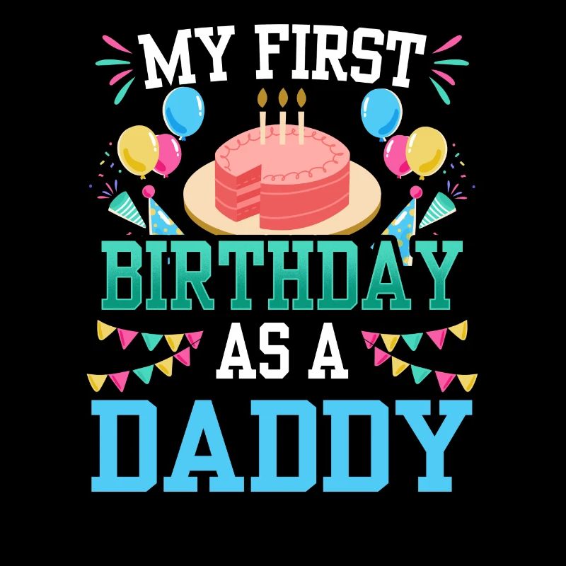 My First Birthday As Daddy Papi Papa Father