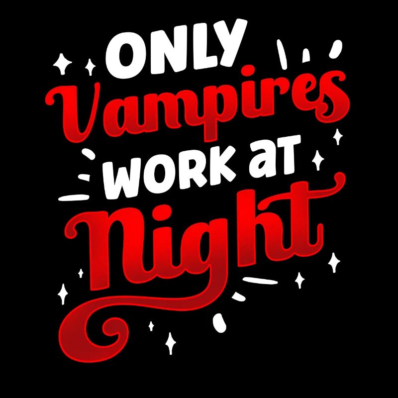 Only vampires work day shift sayings at night