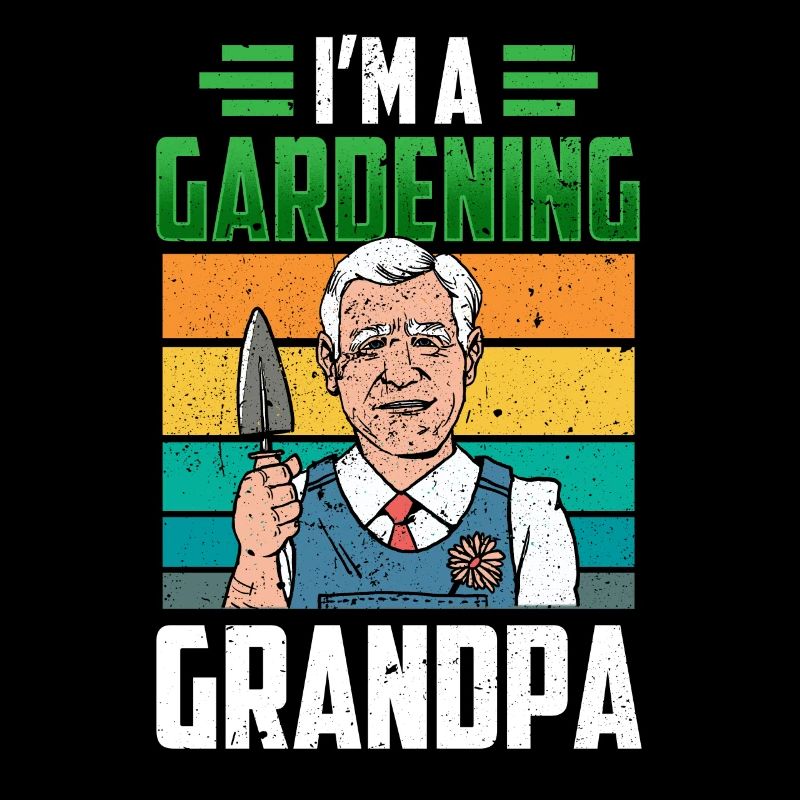 Ich Bin Ein Gärtnernder Opa Garten Gartenarbeit