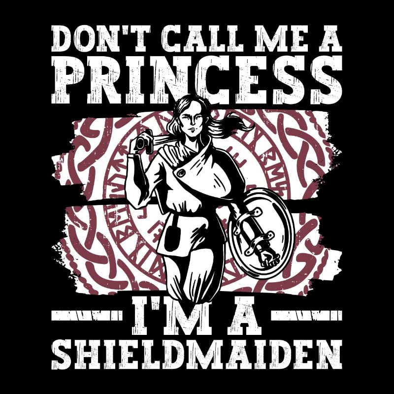Don't Call Me A Princess I'm A Shieldmaiden -