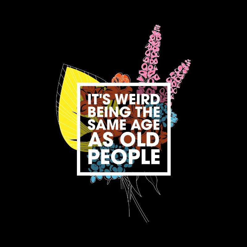 Its Weird Being The Same Age As Old People