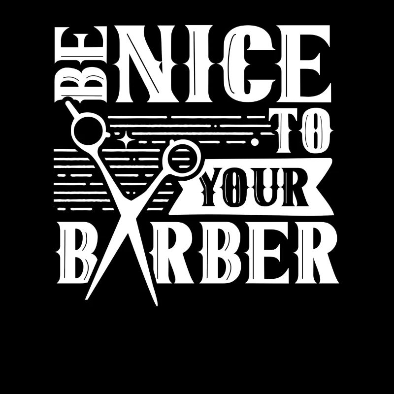 Be nice to your barber barber barshop profession