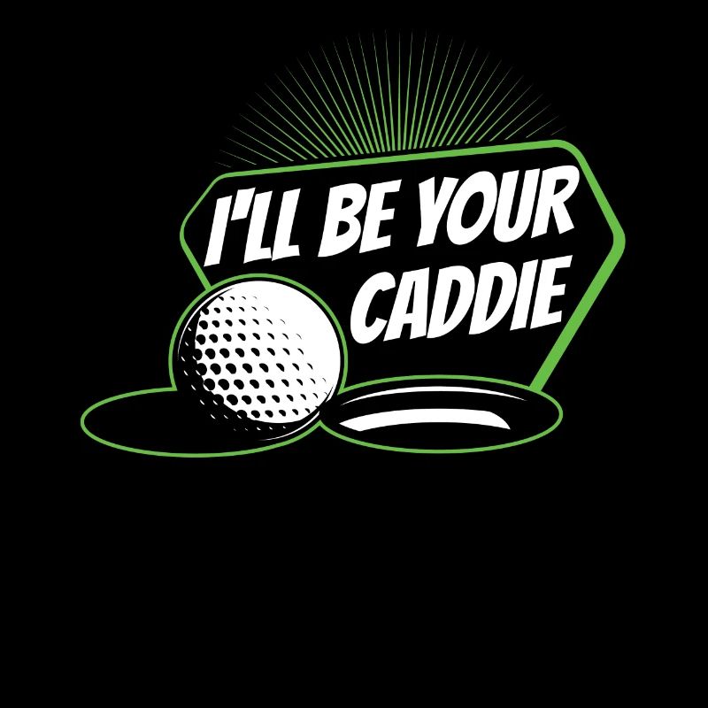 I will be your caddie Golf Golfer Golfer