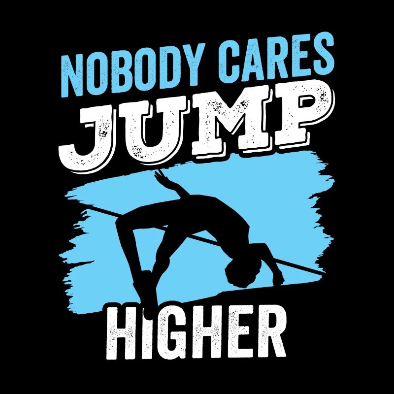 Nobody cares Jumping Higher High Jump