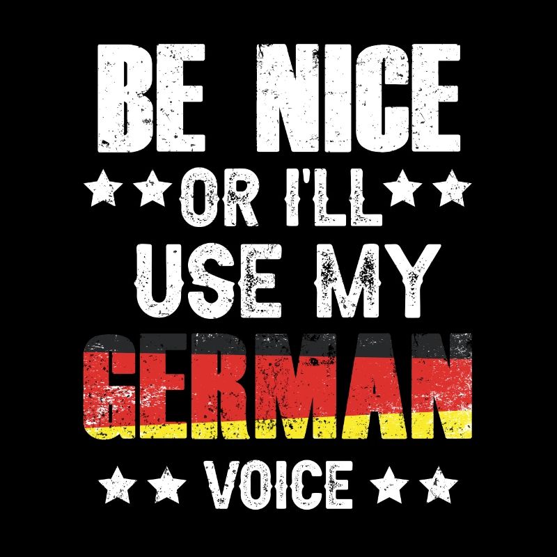 Sei Nett Oder Ich Benutze Meine Deutsche Stimme