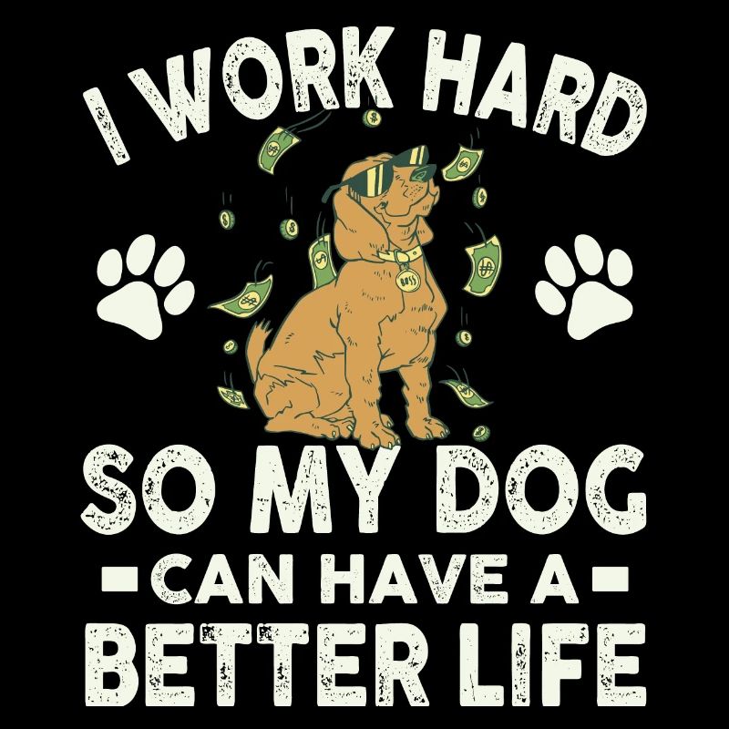 Ich Arbeite Hart, Damit Meine Hunde Ein Besseres