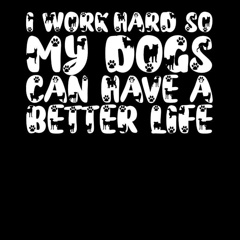 Ich Arbeite Hart, Damit Meine Hunde Ein Besseres