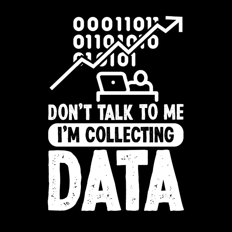 Don't talk to me i'm collecting Data