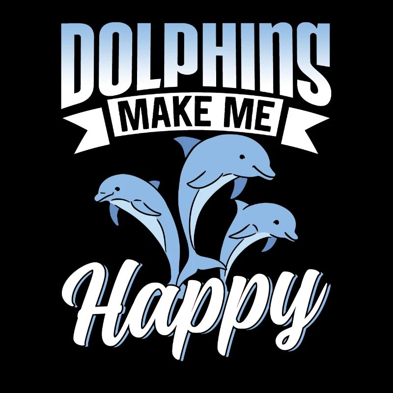 Dolphins make me happy Dolphin Dolphin