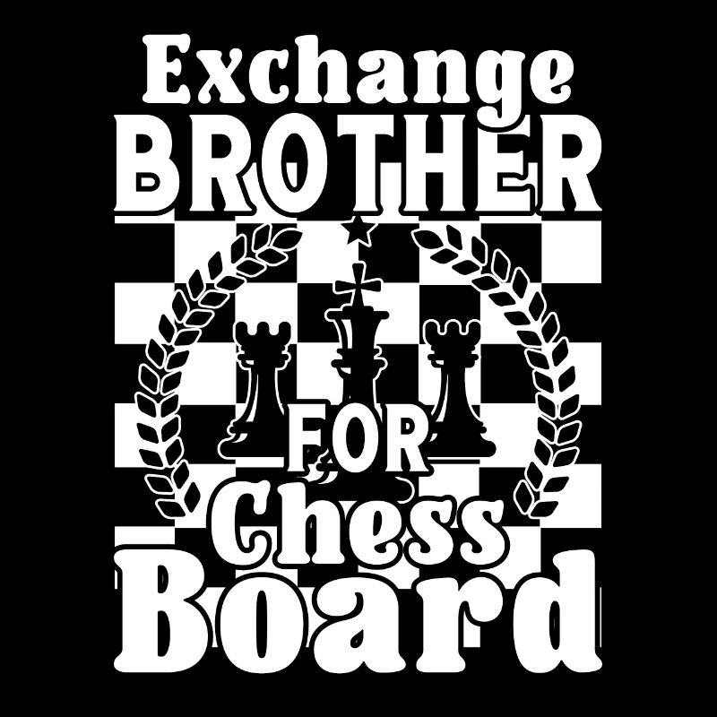 Exchange Brother for Chess Board