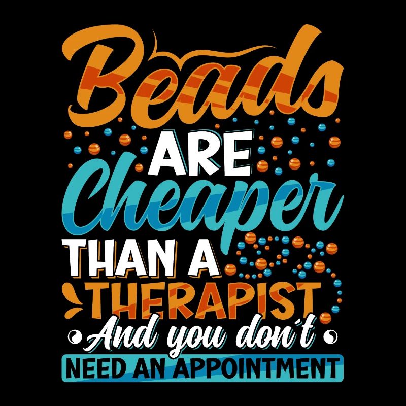 Beads are cheaper than a therapist