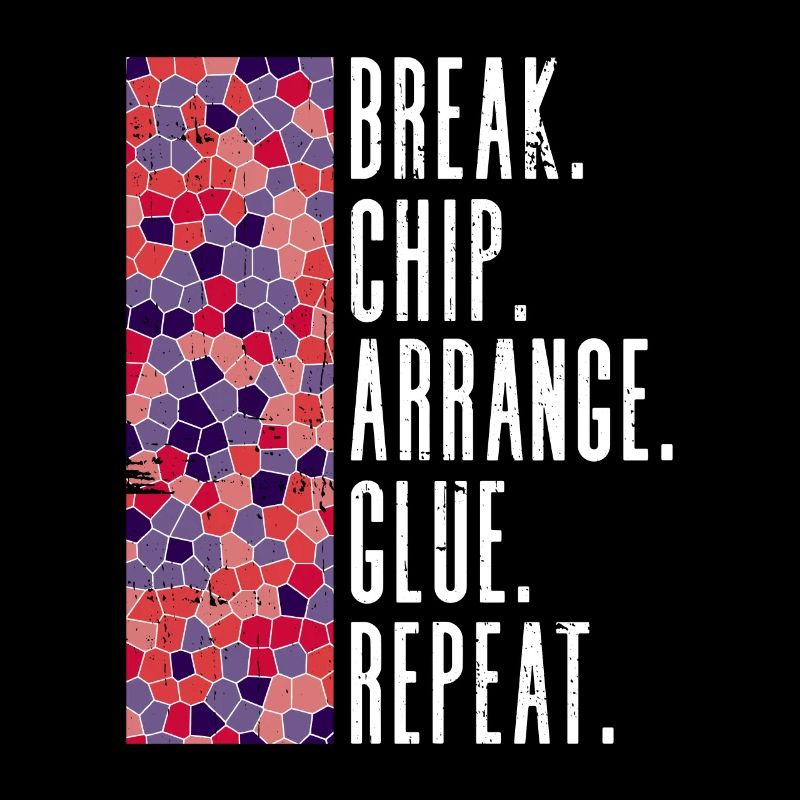 Pause. Chip. Arrange. Glue. Try again. -Chip
