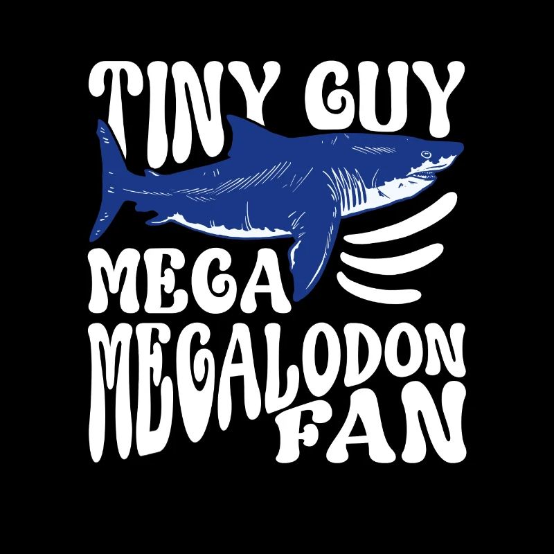 Tiny Guy - Mega Megalodon Fan - Megalodon Boys