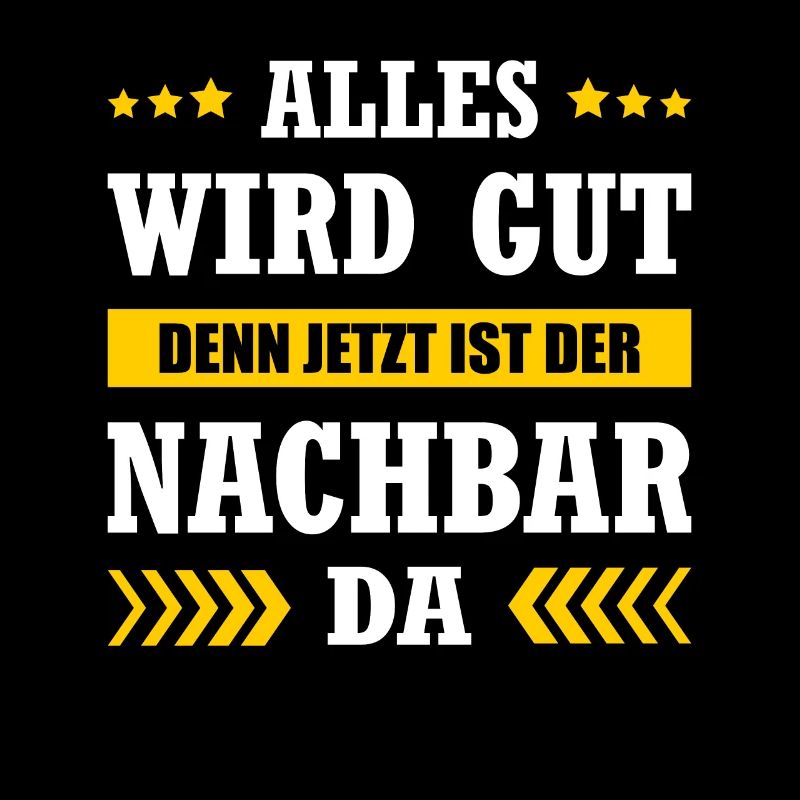Alles Wird Gut Denn Jetzt Ist Der Nachbar Da