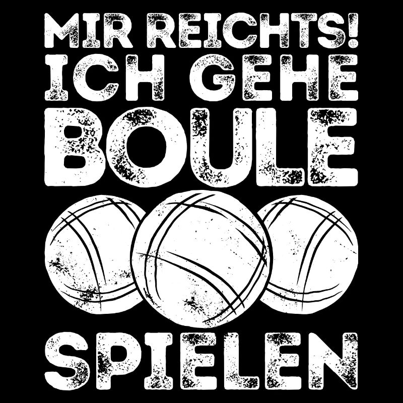 I've had enough! I play boules! Bouler Petanque