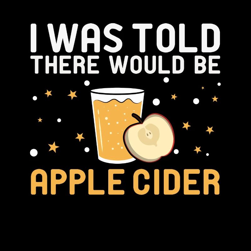 I Was Told There Would Be Apple Cider Apple