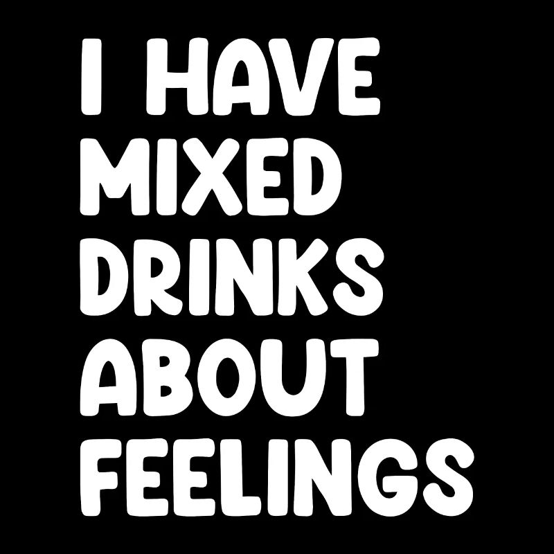 I Have Mixed Drinks About Feelings